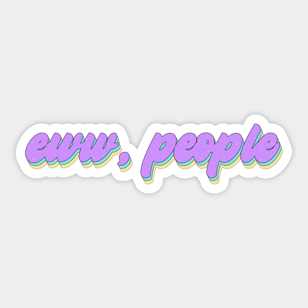 Ew, people Sticker by Vintage Dream